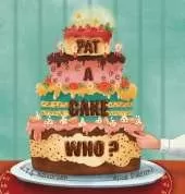 Pat a Cake Who
