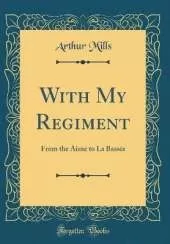 With My Regiment: From the Aisne to La Bassée (Classic Reprint)