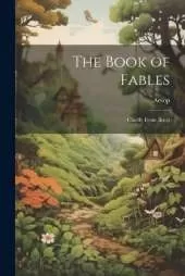 The Book of Fables: Chiefly From Æsop