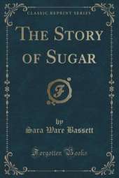 The Story of Sugar (Classic Reprint)