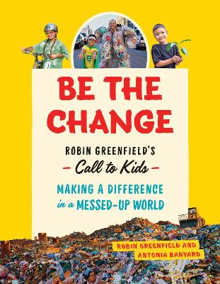Be the Change: Rob Greenfield's Call to Kids - Making a Difference in a Messed-Up World