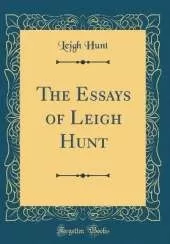 The Essays of Leigh Hunt (Classic Reprint)