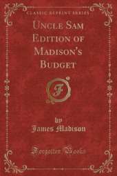 Uncle Sam Edition of Madison's Budget (Classic Reprint)