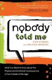 Nobody Told Me – What You Need to Know About the Physical and Emotional Consequences of Sex Outside of Marriage