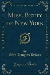Miss. Betty of New York (Classic Reprint)