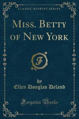 Miss. Betty of New York (Classic Reprint)