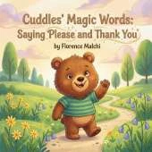 Cuddles' Magic Words: Saying Please and Thank You: A Sweet Children's Book About Good Manners, Kindness, and the Power of Polite Words
