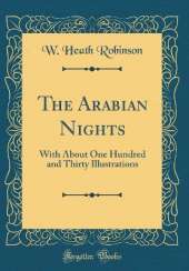 The Arabian Nights: With About One Hundred and Thirty Illustrations (Classic Reprint)