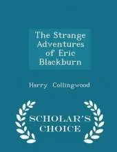The Strange Adventures of Eric Blackburn - Scholar's Choice Edition