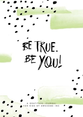 Be True, Be You: Gratitude Journal for Kids