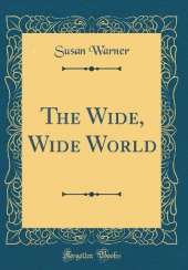 The Wide, Wide World (Classic Reprint)