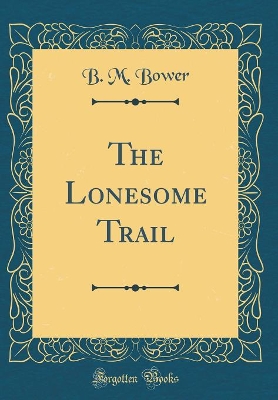 The Lonesome Trail (Classic Reprint)