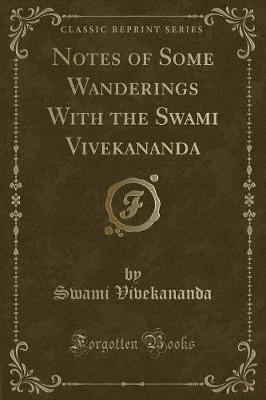Notes of Some Wanderings With the Swami Vivekananda (Classic Reprint)