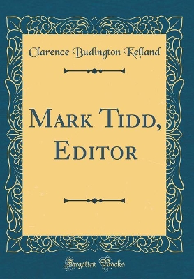 Mark Tidd, Editor (Classic Reprint)