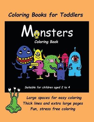 Coloring Books for Toddlers (Monsters Coloring Book): An Extra Large Coloring Book with Cute Monster Drawings for Toddlers and Children Aged 2 to 4. This Book Has 40 Coloring Pages with One Picture Per Two Sided Page.