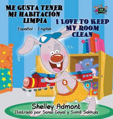 Me Gusta Tener Mi Habitacion Limpia I Love to Keep My Room Clean: Spanish English Bilingual Edition