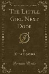 The Little Girl Next Door (Classic Reprint)