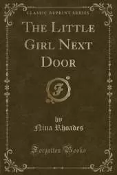 The Little Girl Next Door (Classic Reprint)
