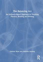 The Balancing Act: An Evidence-Based Approach to Teaching Phonics, Reading and Writing