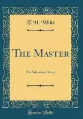 The Master: An Adventure Story (Classic Reprint)