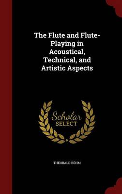 The Flute and Flute-Playing in Acoustical, Technical, and Artistic Aspects