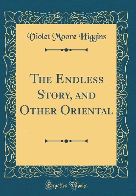 The Endless Story, and Other Oriental (Classic Reprint)