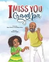 I Miss You Grandpa: A Cute Children's Story To Help Kids Cope With The Loss Of A Grandparent.