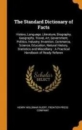 The Standard Dictionary of Facts: History, Language, Literature, Biography, Geography, Travel, Art, Government, Politics, Industry, Invention, Commerce, Science, Education, Natural History, Statistics and Miscellany: A Practical Handbook of Ready Referen