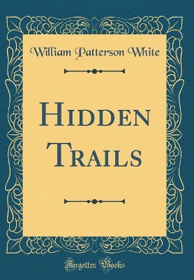 Hidden Trails (Classic Reprint)