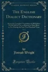 The English Dialect Dictionary, Vol. 3: Being the Complete Vocabulary of All Dialect Words Still in Use, or Known to Have Been in Use During the Last Two Hundred Years (Classic Reprint)