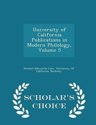 University of California Publications in Modern Philology, Volume 5 - Scholar's Choice Edition
