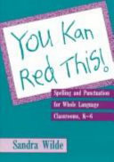 You Kan Red This!: Spelling and Punctuation for Whole Language Classrooms, K-6