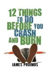 12 Things to Do Before You Crash and Burn