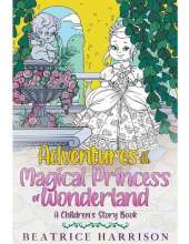 Adventures of The Magical Princess of Wonderland: A Children's Story Book