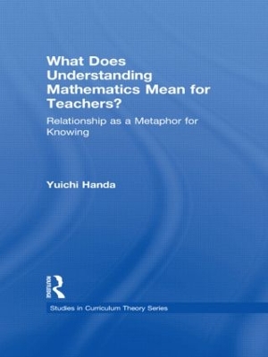 What Does Understanding Mathematics Mean for Teachers?: Relationship as a Metaphor for Knowing