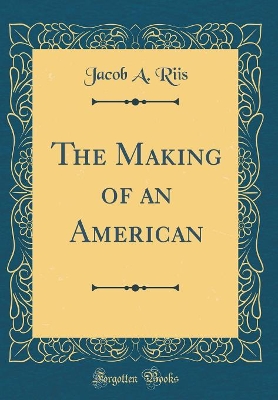 The Making of an American (Classic Reprint)