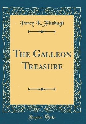 The Galleon Treasure (Classic Reprint)