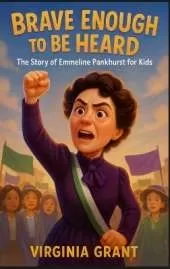 Brave Enough to Be Heard: The Story of Emmeline Pankhurst For Kids