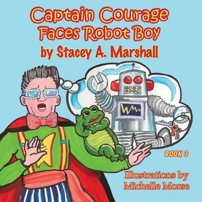 Captain Courage Faces Robot Boy: Captain Courage Book 3(r)