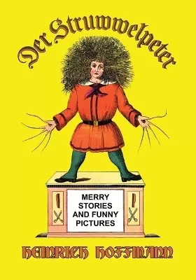 Der Struwwelpeter: Merry Stories and Funny Pictures
