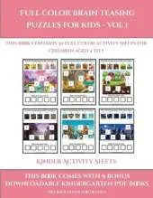 Kinder Activity Sheets (Full color brain teasing puzzles for kids - Vol 1): This book contains 30 full color activity sheets for children aged 4 to 7