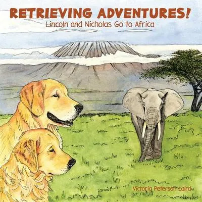 Retrieving Adventures!: Lincoln and Nicholas Go to Africa