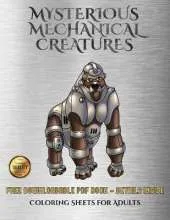 Coloring Sheets for Adults (Mysterious Mechanical Creatures): Advanced Coloring (Colouring) Books with 40 Coloring Pages: Mysterious Mechanical Creatures (Colouring (Coloring) Books)