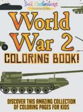 World War 2 Coloring Book! Discover This Amazing Collection Of Coloring Pages For Kids