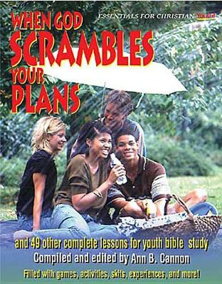 When God Scrambles Your Plans: And 49 Other Complete Lessons for Youth Bible Study