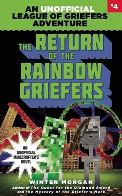 The Return of the Rainbow Griefers: An Unofficial League of Griefers Adventure, #4