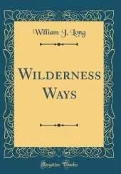 Wilderness Ways (Classic Reprint)