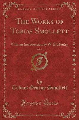 The Works of Tobias Smollett, Vol. 2: With an Introduction by W. E. Henley (Classic Reprint)