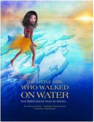 The Little Girl Who Walked on Water: But Didn't Know How to Swim
