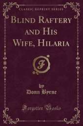Blind Raftery and His Wife, Hilaria (Classic Reprint)